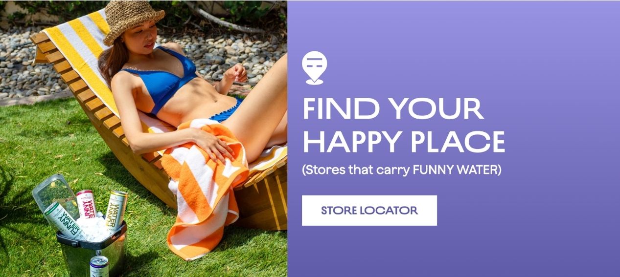 Funny Water  -  Find Your Happy Place